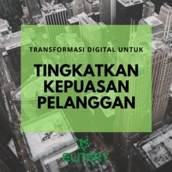 Transformasi digital untuk tingkatkan kepuasan pelanggan